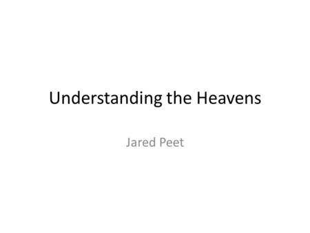 Understanding the Heavens Jared Peet. Warm Up – Class 2 – Understanding the Heavens What is a paradigm shift? If you don’t remember, look it up. Write.
