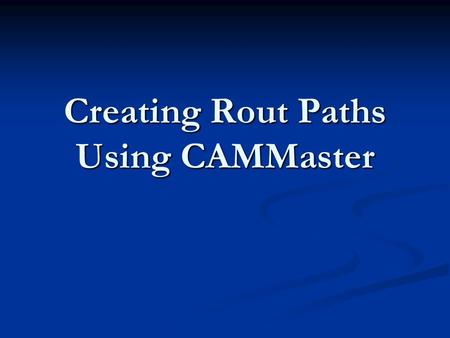 Creating Rout Paths Using CAMMaster. Step 1 Import Gerber File. Import Gerber File. User Ctrl+W to window around data. User Ctrl+W to window around data.