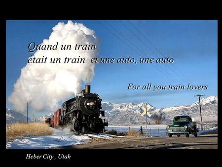 Quand un train était un train et une auto, une auto For all you train lovers Heber City, Utah.