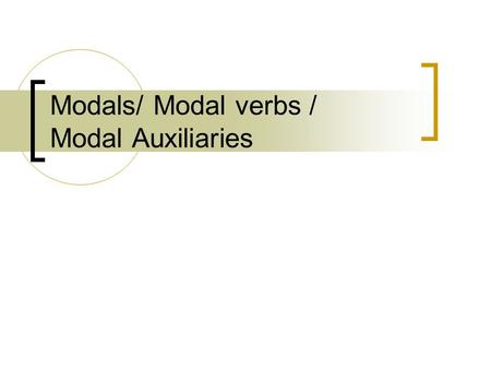 Modals/ Modal verbs / Modal Auxiliaries. eg1471/jc/dec2008 Forms of Modals Modals do not take on -s as they do not indicate number or person. The nurse.