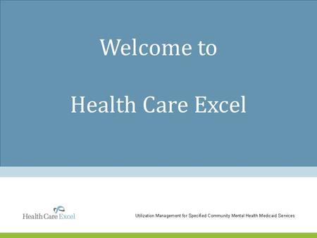 Welcome to Health Care Excel. Who We Are  Ann Carter, RN, BSN – Project Director  Kim Smith, LPCC-S – Project Leader  June Green, LSW – Clinical Advisor.