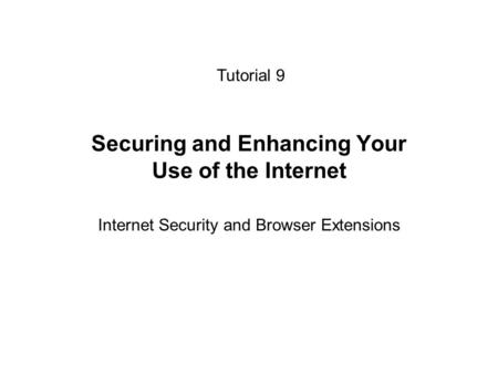 Securing and Enhancing Your Use of the Internet