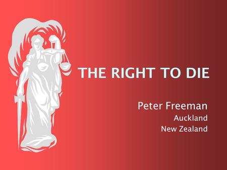 THE RIGHT TO DIE Peter Freeman Auckland New Zealand.