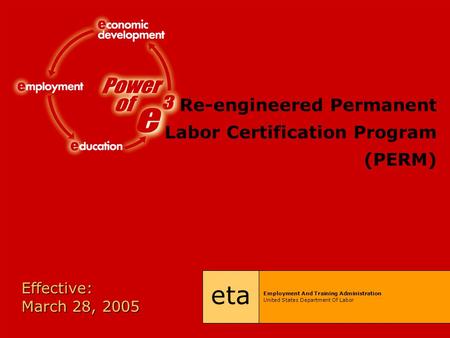 Re-engineered Permanent Labor Certification Program (PERM) eta Employment And Training Administration United States Department Of Labor Effective: March.