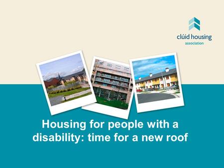 Housing for people with a disability: time for a new roof.