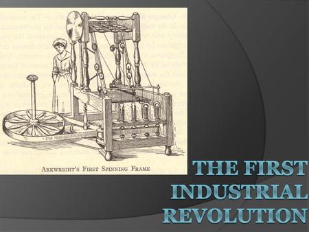 Historical Significance of the Industrial Revolution  An ancient Greek or Roman would have been just as comfortable in Europe in 1700 because daily life.