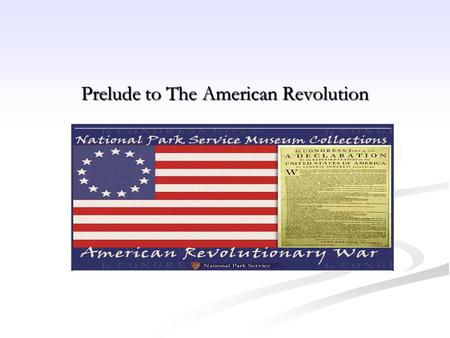 Prelude to The American Revolution. The French and Indian War.