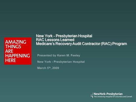 New York - Presbyterian Hospital RAC Lessons Learned Medicare’s Recovery Audit Contractor (RAC) Program Presented by Karen M. Feeley New York - Presbyterian.