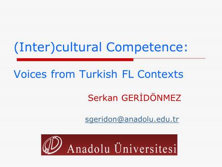 (Inter)cultural Competence: Voices from Turkish FL Contexts Serkan GERİDÖNMEZ
