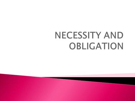 NECESSITY AND OBLIGATION