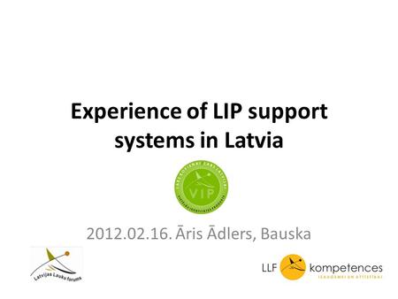 Experience of LIP support systems in Latvia 2012.02.16. Āris Ādlers, Bauska.