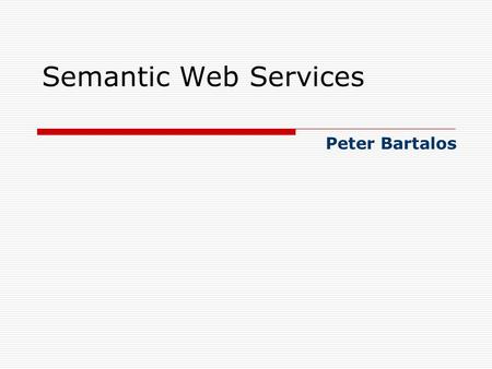 Semantic Web Services Peter Bartalos. 2 Dr. Jorge Cardoso and Dr. Amit Sheth