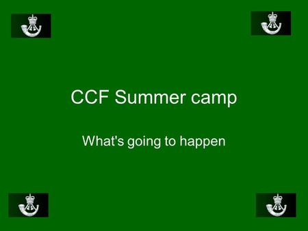 CCF Summer camp What's going to happen. Penhale 2007. THS CCF Penhale.