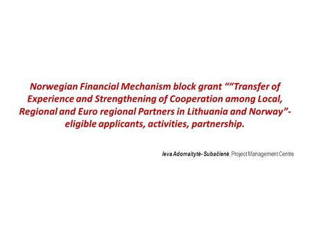 Norwegian Financial Mechanism block grant ““Transfer of Experience and Strengthening of Cooperation among Local, Regional and Euro regional Partners in.