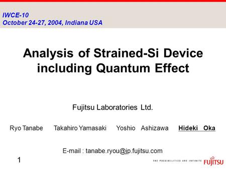 1 Analysis of Strained-Si Device including Quantum Effect Fujitsu Laboratories Ltd. Ryo Tanabe Takahiro Yamasaki Yoshio Ashizawa Hideki Oka