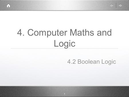 1 4. Computer Maths and Logic 4.2 Boolean Logic. 4.2.1 Boolean Operators.