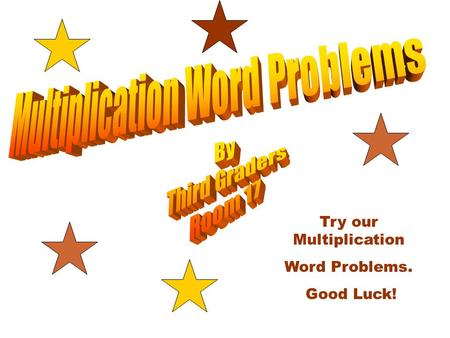 Try our Multiplication Word Problems. Good Luck!