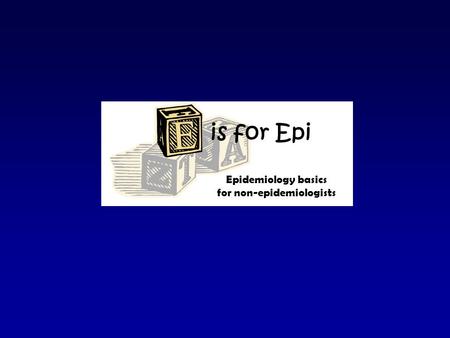 Is for Epi Epidemiology basics for non-epidemiologists.