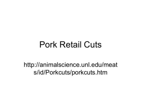Pork Retail Cuts  s/id/Porkcuts/porkcuts.htm.
