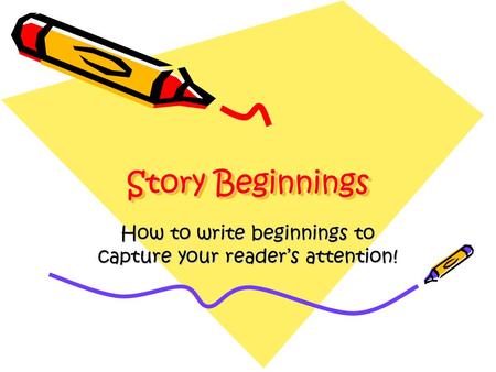 How to write beginnings to capture your reader’s attention!
