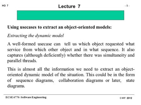 ECSE 6770- Software Engineering - 1 - HO 7 © HY 2012 Lecture 7 Using usecases to extract an object-oriented models: Extracting the dynamic model A well-formed.