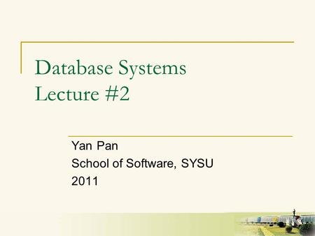 1 Database Systems Lecture #2 Yan Pan School of Software, SYSU 2011.