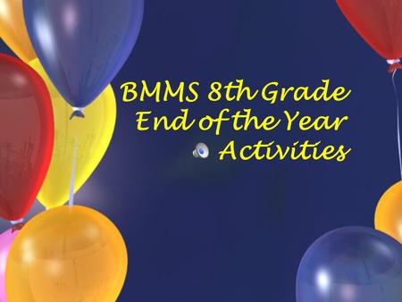 BMMS 8th Grade End of the Year Activities.