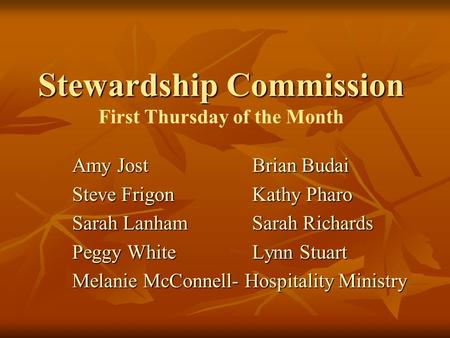 Stewardship Commission Stewardship Commission First Thursday of the Month Amy JostBrian Budai Steve FrigonKathy Pharo Sarah LanhamSarah Richards Peggy.