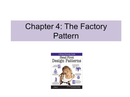 Chapter 4: The Factory Pattern. Consider the Following Code Fragment Duck duck; if (picnic) { duck = new MallardDuck(); } else if (hunting) { duck = new.