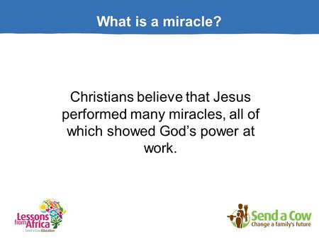 What is a miracle? Christians believe that Jesus performed many miracles, all of which showed God’s power at work.