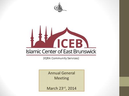 (IQRA Community Services) Annual General Meeting March 23 rd, 2014.