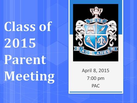 April 8, 2015 7:00 pm PAC. Agenda  Welcome - Parent Liaisons, Student Officers  Senior Ball – Brenda Balfrey, Pam Lewerenz, Elizabeth Silva  Memory.