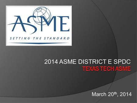 2014 ASME DISTRICT E SPDC March 20 th, 2014.  ASME at TTU  Planning & Implementation Our Team Budgeting Sponsorship Hotels Event Location Competitions.