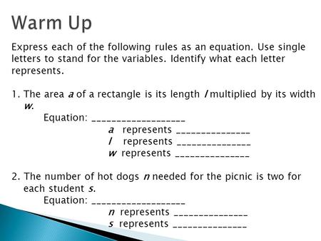 Express each of the following rules as an equation. Use single letters to stand for the variables. Identify what each letter represents. 1.The area a of.