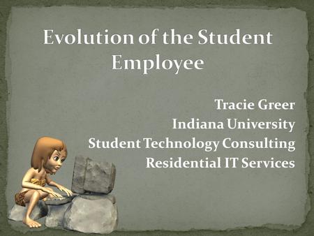 Tracie Greer Indiana University Student Technology Consulting Residential IT Services.