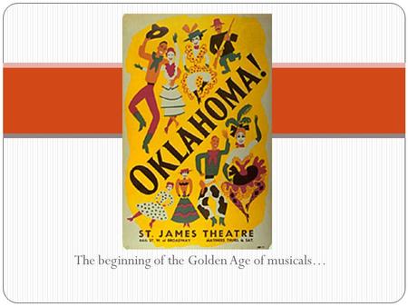 The beginning of the Golden Age of musicals…. The Details…. Opened March 31, 1943 at the St. James Theater on Broadway Ran for an unprecedented 2,212.