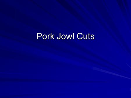 Pork Jowl Cuts. Pork : Jowl : Smoked Pork Jowl Cookery Method –Moist Square-shaped cut from neck (jowl) area. Cured and smoked.