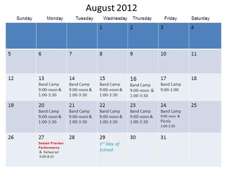August 2012 1234 567891011 1213 Band Camp 9:00-noon & 1:00-3:30 14 Band Camp 9:00-noon & 1:00-3:30 15 Band Camp 9:00-noon & 1:00-3:30 16 Band Camp 9:00-noon.