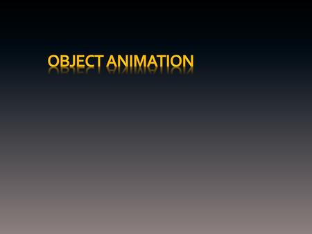 Animating Objects One of the best ways to learn the art of animation Most anything you can move can be animated (i.e. keys, pencil, ball, rock, coins,