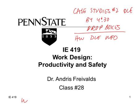 IE 419 1 Work Design: Productivity and Safety Dr. Andris Freivalds Class #28.