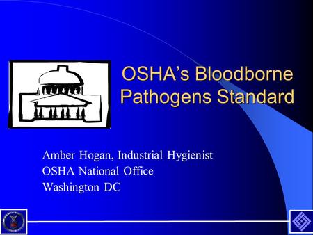 OSHA’s Bloodborne Pathogens Standard Amber Hogan, Industrial Hygienist OSHA National Office Washington DC.