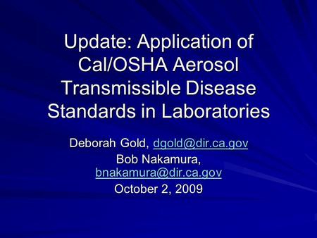 Update: Application of Cal/OSHA Aerosol Transmissible Disease Standards in Laboratories Deborah Gold,  Bob Nakamura,