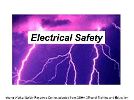 Young Worker Safety Resource Center, adapted from OSHA Office of Training and Education Electrical Safety.