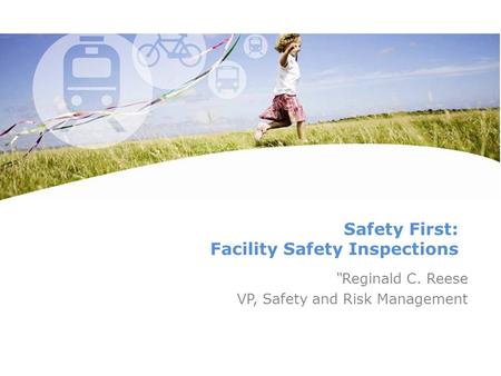 Safety First: Facility Safety Inspections “Reginald C. Reese VP, Safety and Risk Management.