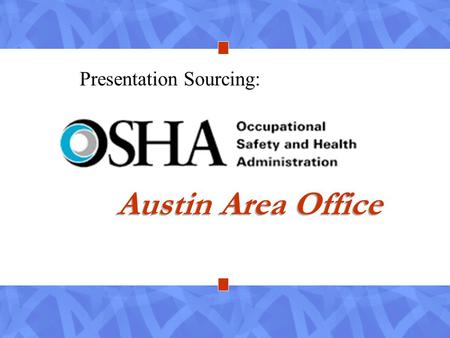 Austin Area Office Presentation Sourcing:. What triggers an OSHA inspection? What are the primary areas of concern? How can you participate in an inspection…and.
