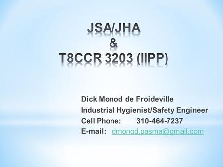 Dick Monod de Froideville Industrial Hygienist/Safety Engineer Cell Phone: 310-464-7237