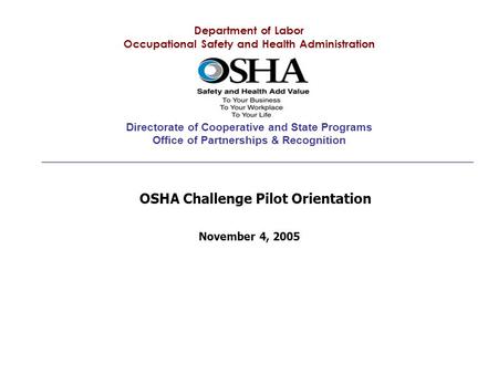 Department of Labor Occupational Safety and Health Administration Directorate of Cooperative and State Programs Office of Partnerships & Recognition November.