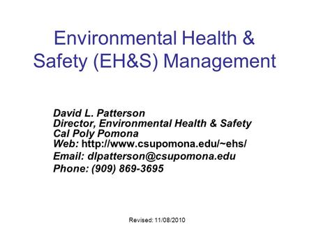 Revised: 11/08/2010 Environmental Health & Safety (EH&S) Management David L. Patterson Director, Environmental Health & Safety Cal Poly Pomona Web: