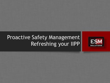 Proactive Safety Management Refreshing your IIPP.