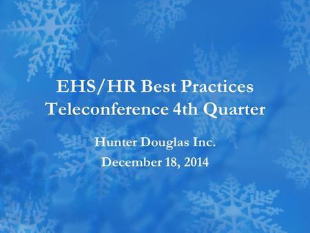 EHS/HR Best Practices Teleconference 4th Quarter Hunter Douglas Inc. December 18, 2014.